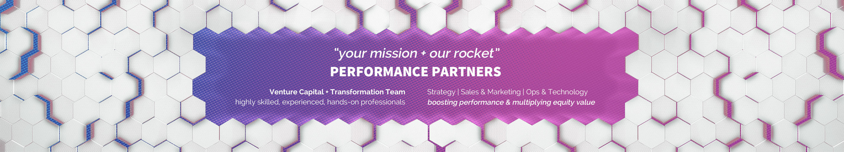 ‘your mission + our rocket’ Performance Partners - Venture Capital + Transformation Team - Strategy | Sales & Marketing | Ops & Technology - Boosting performance & multiplying equity value.