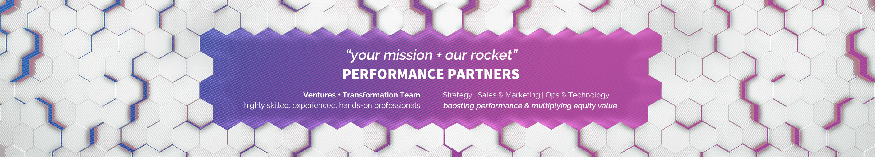 ‘your mission + our rocket’ Performance Partners - Ventures + Transformation Team - Strategy | Sales & Marketing | Ops & Technology - Boosting performance & multiplying equity value.